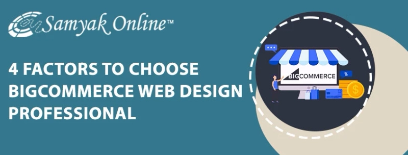 4 Factors to Choose BigCommerce Web Design Professional