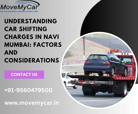 Understanding Car Shifting Charges in Navi Mumbai: Factors and Considerations