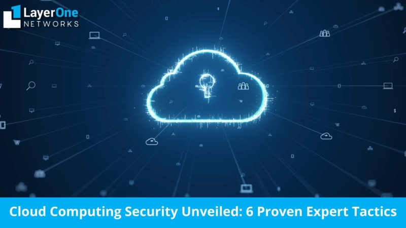 Cloud Computing Security Unveiled: 6 Proven Expert Tactics