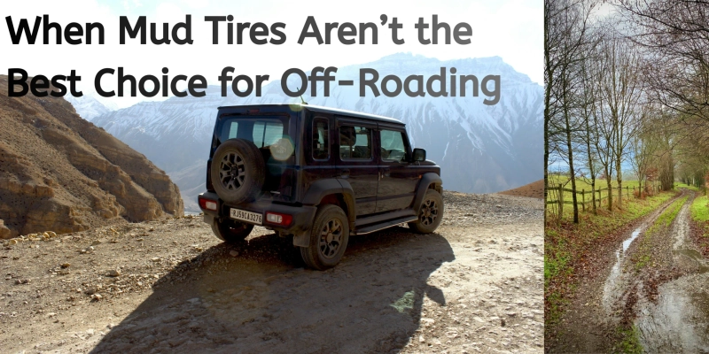 When Mud Tires Aren’t the Best Choice for Off-Roading