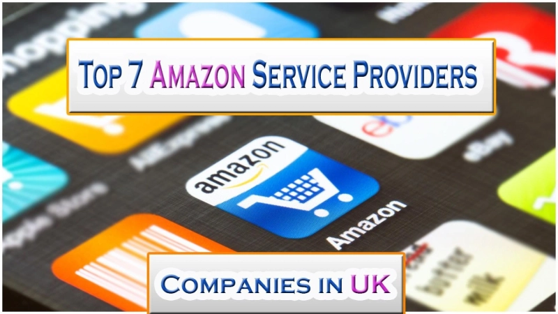 Top 7 Amazon Service Providers Companies in UK