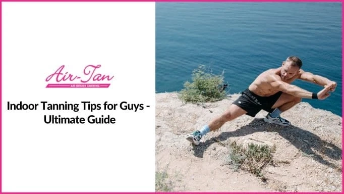 Indoor Tanning Tips for Guys - Ultimate Guide