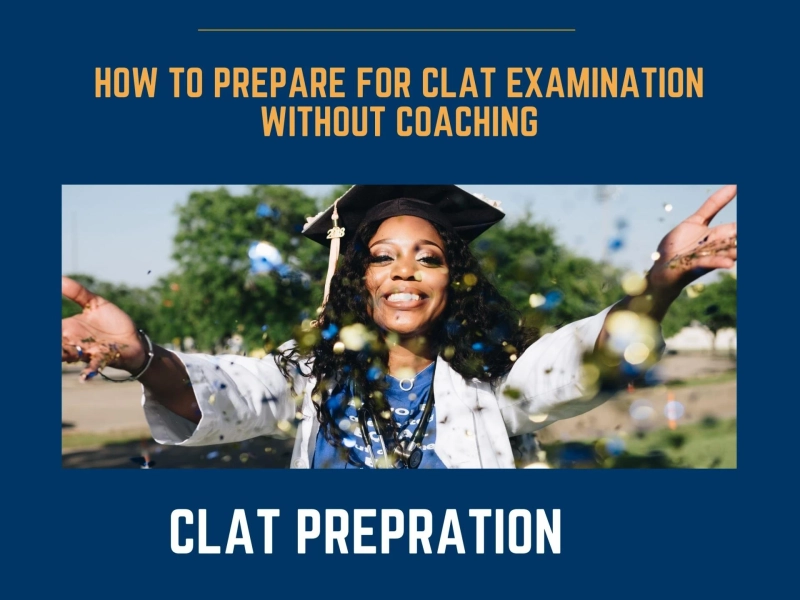 How to prepare for CLAT Examination without coaching
