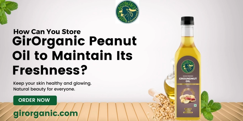 How Can You Store GirOrganic Peanut Oil to Maintain Its Freshness?