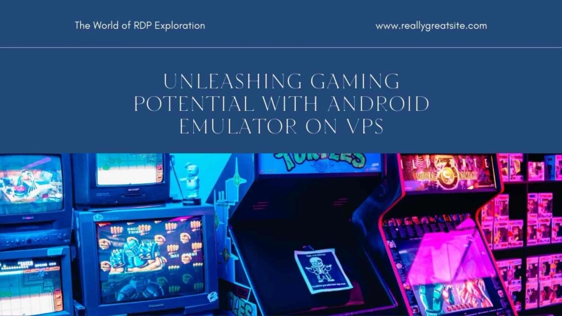 Exploring the World of RDP: Unlocking New Horizons with Gaming, BlueStack, and Android Emulator on VPS