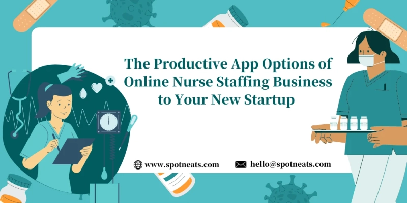 The Productive App Options of Online Nurse Staffing Business to Your New Startup
