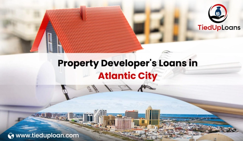 How The Property Developer's Loans In Atlantic City Benefit You In Your Business