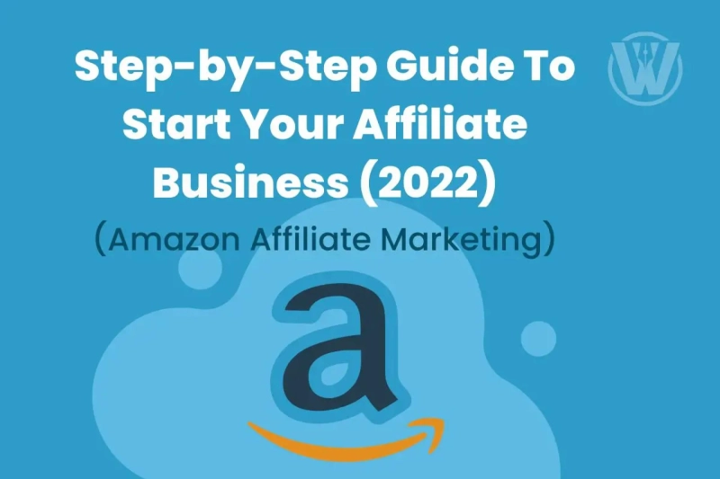 Amazon Affiliate Marketing: Step-by-Step Guide To Start Your Affiliate Business