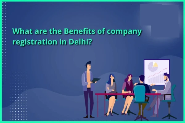 Understanding the Benefits of Registering Your Business in Delhi