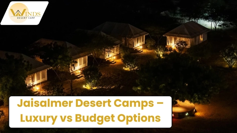 Jaisalmer Desert Camps - Luxury vs Budget Options