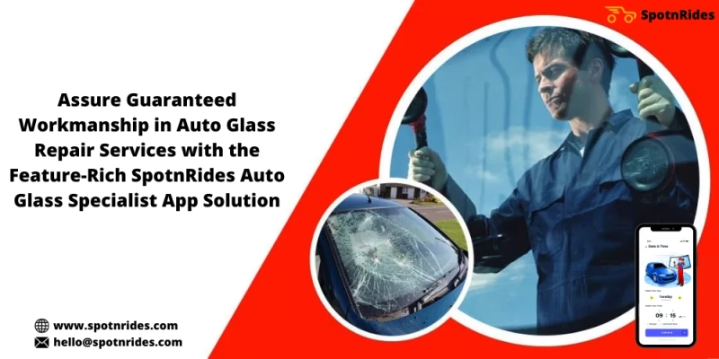 Launch Your Auto Glass Repair Service Startup Using SpotnRides Auto Glass Specialist App Solution