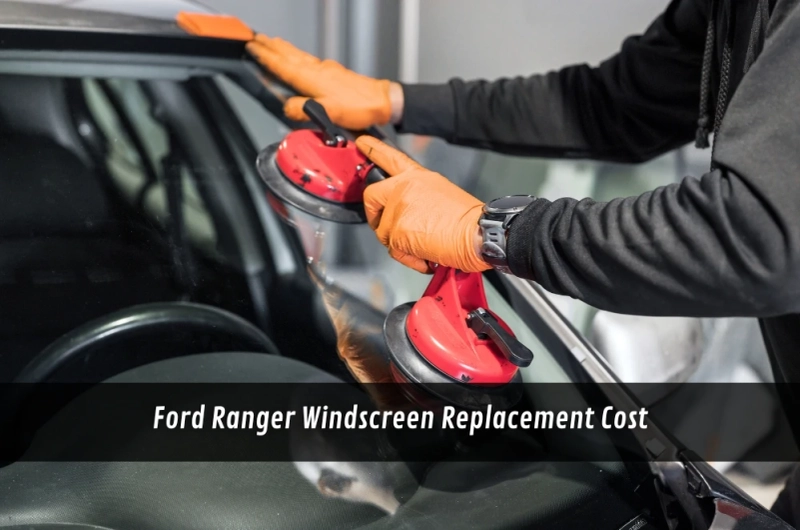 Ford Ranger Windscreen Replacement Cost