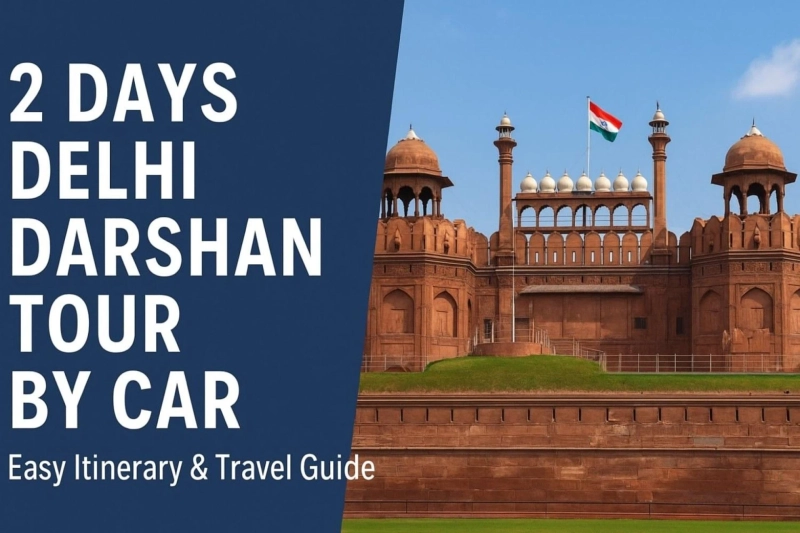 2 Days Delhi Darshan Tour by Car – Complete Itinerary & Travel Guide