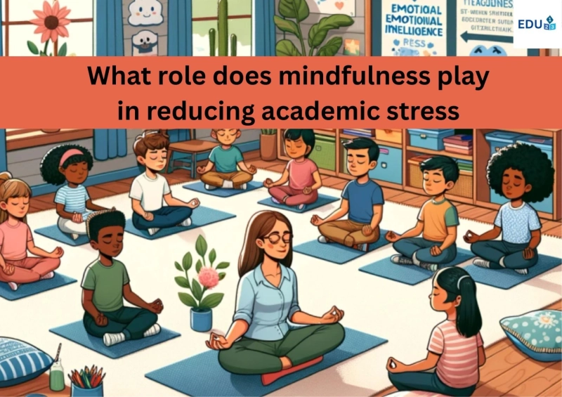 What role does mindfulness play in reducing academic stress?			