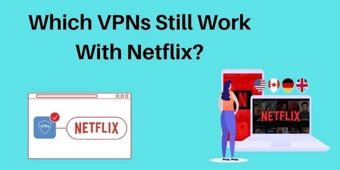 Which VPNs Still Work With Netflix?