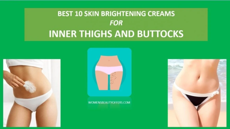 Best inner thigh whitening cream