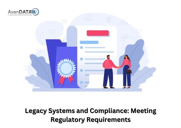 Legacy Systems and Compliance: Meeting Regulatory Requirements
