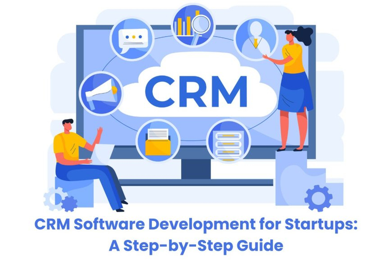 CRM Software Development for Startups: A Step-by-Step Guide