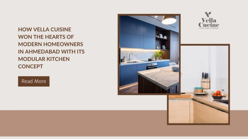 How Vella Cuisine Won the Hearts of Modern Homeowners in Ahmedabad with Its Modular Kitchen Concept