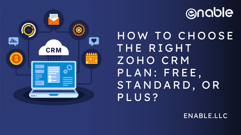 How to Choose the Right Zoho CRM Plan: Free, Standard, or Plus?