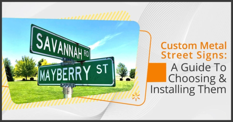 Custom Metal Street Signs: A Guide To Choosing & Installing Them