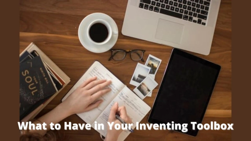 What to Have in Your Inventing Toolbox