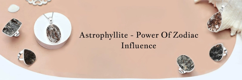 Astrophyllite - Harnessing Its Unique Zodiac Sign Influence