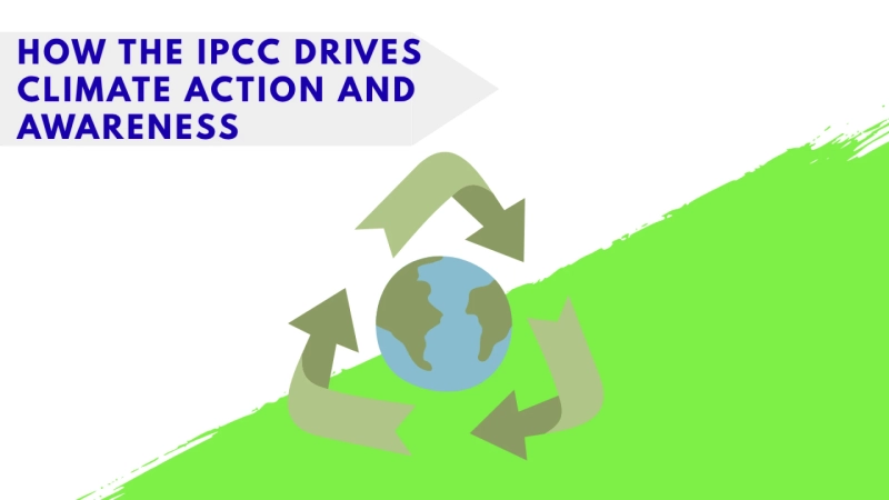 How the IPCC Drives Climate Action and Awareness