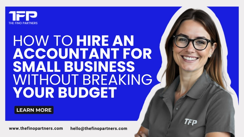 How to Hire an Accountant for Small Business Without Breaking Your Budget