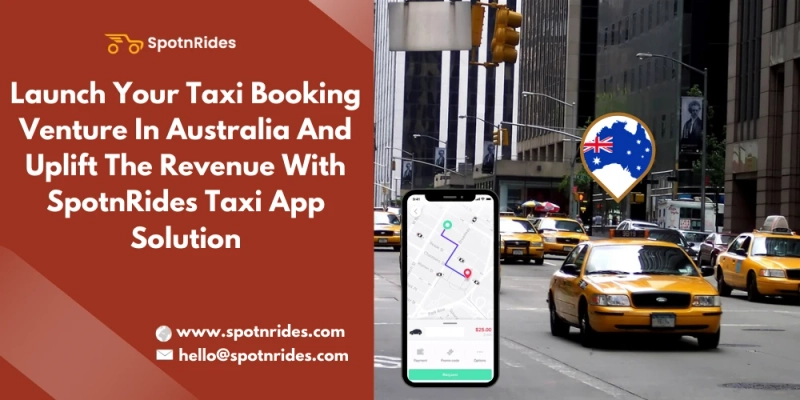How SpotnRides Taxi App Solution Assists To Launch A Taxi Booking Business In Australia?