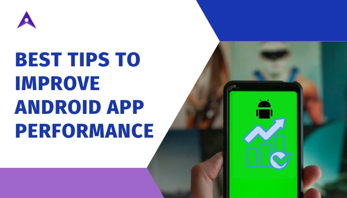 Best Tips to Improve Android App Performance