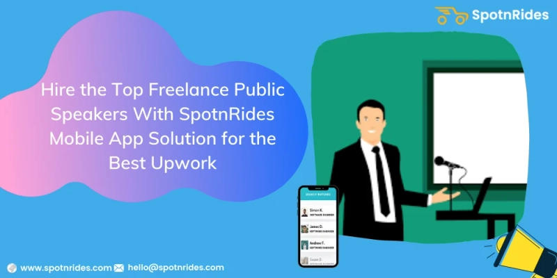 Hire the top Freelance Public Speakers With SpotnRides Mobile App Solution for the Best Upwork - SpotnRides