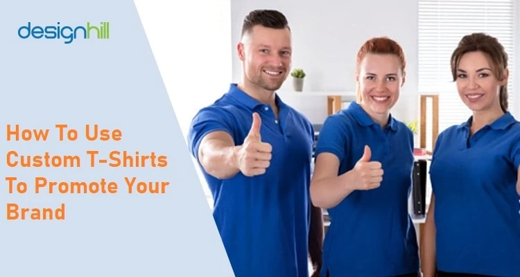 How To Use Custom T-Shirts To Promote Your Brand