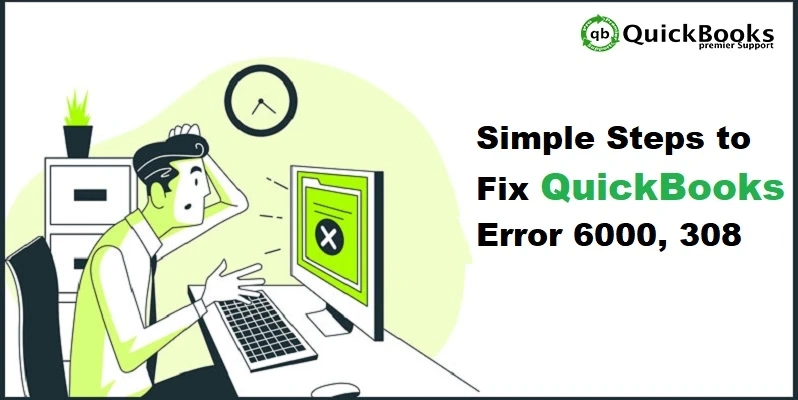 Steps to troubleshoot QuickBooks error code 6000 308?