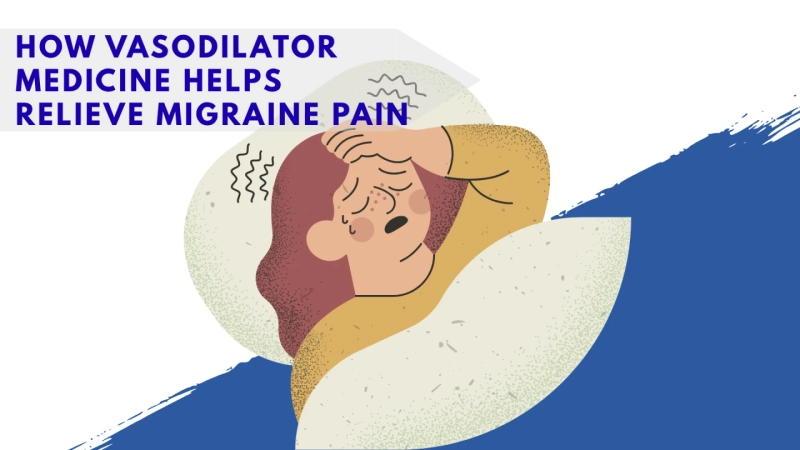 How Vasodilator Medicine Helps Relieve Migraine Pain