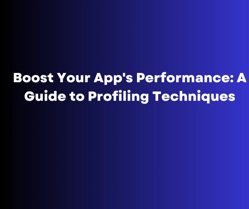 Boost Your App's Performance: A Guide to Profiling Techniques
