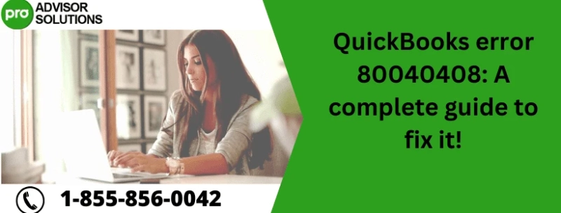 QuickBooks error 80040408: A complete guide to fix it!