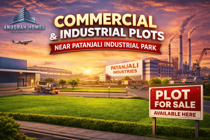 Commercial Plots Near Patanjali Industrial Park – Smart Investment by Anugrah Homes