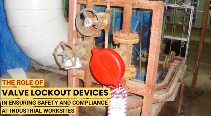 The Role of Valve Lockout Devices in Ensuring Safety and Compliance at Industrial Worksites