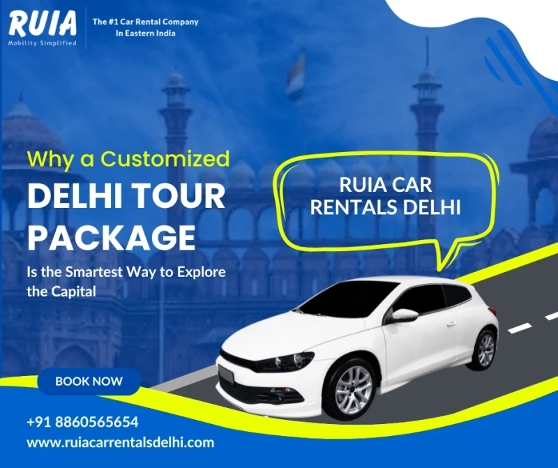 Why a Customized Delhi Tour Package Is the Smartest Way to Explore the Capital
