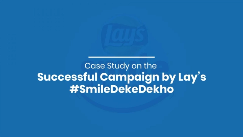 Case Study on the Successful Campaign by Lay’s #SmileDekeDekho