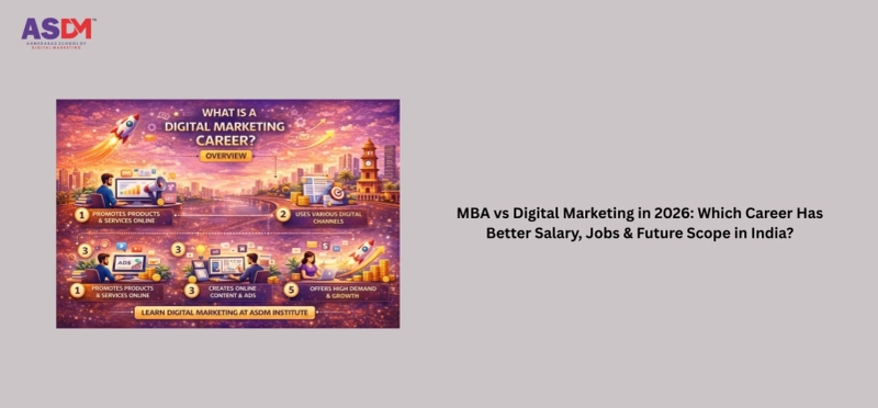 MBA vs Digital Marketing in 2026: Which Career Has Better Salary, Jobs & Future Scope in India?
