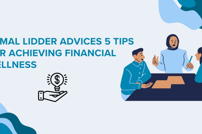 Kamal Lidder Advices 5 Tips For Achieving Financial Wellness