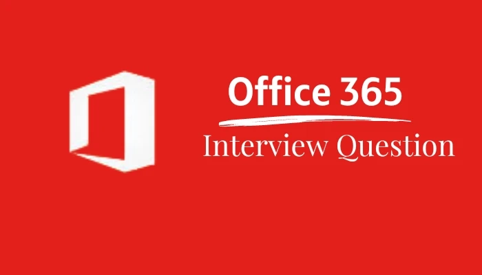 Top 15 Office 365 Interview Questions and Answers