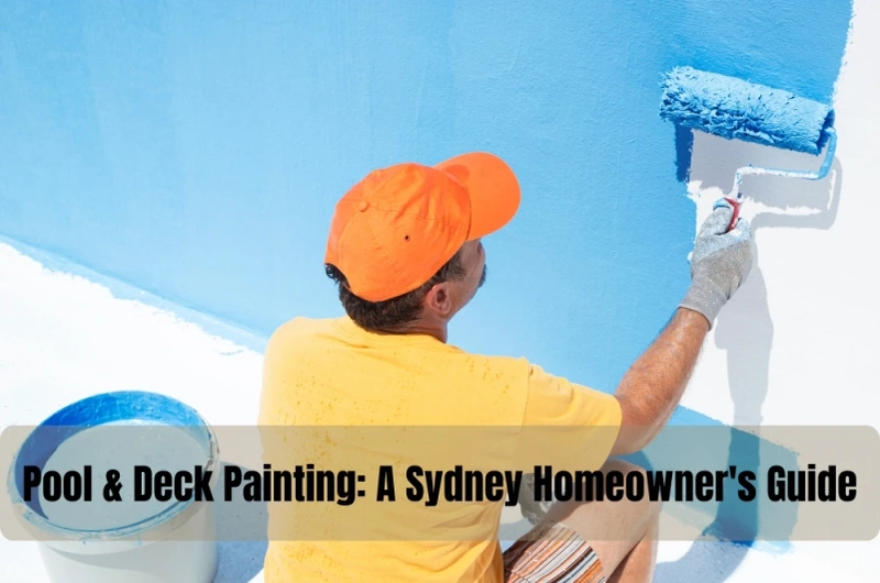 Pool & Deck Painting: A Sydney Homeowner's Guide