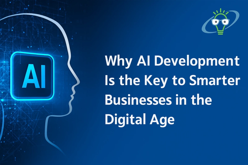 Why AI Development Is the Key to Smarter Businesses in the Digital Age