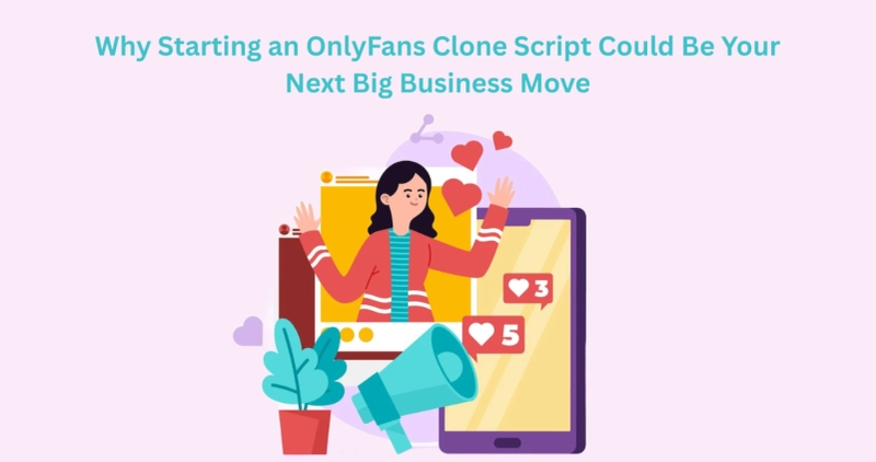 Why Starting an OnlyFans Clone Script Could Be Your Next Big Business Move