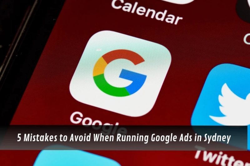 5 Mistakes to Avoid When Running Google Ads in Sydney