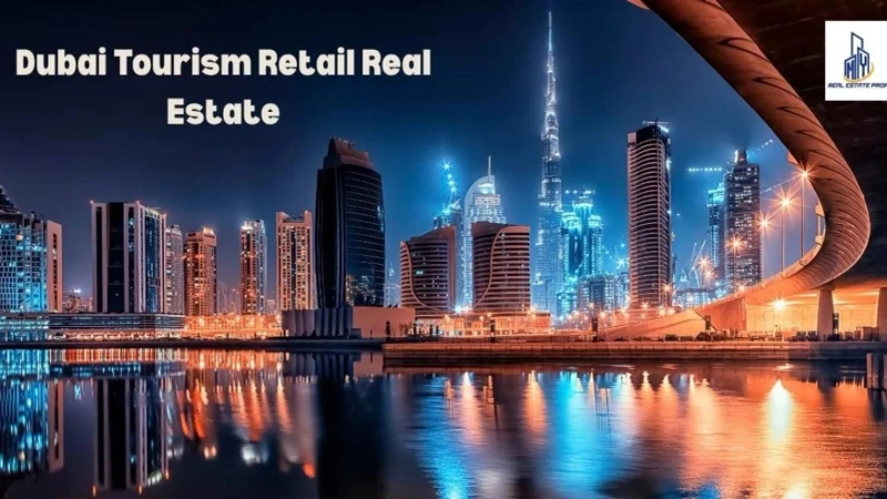 Dubai Tourism Retail Real Estate: The Future of Global Shopping and Investment