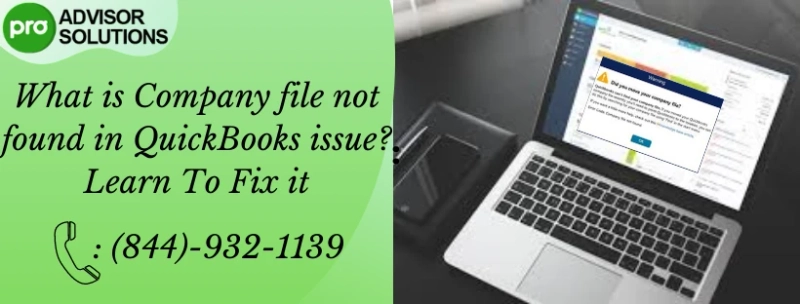 facing QuickBooks Company File not Found issue? Follow these steps to fix it